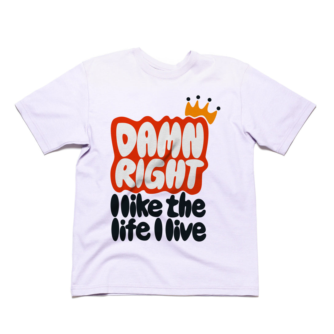 Damn Right I Like The Life I Live - White Tee