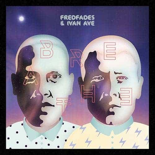 Fredfades & Ivan Ave 'Breathe' EP